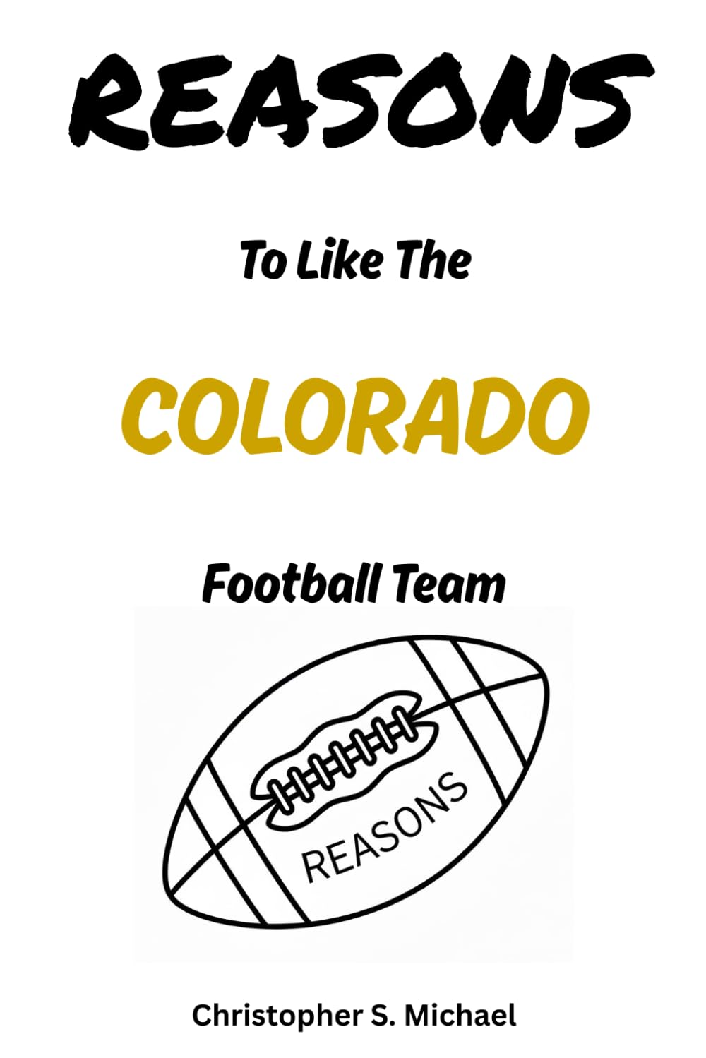 REASONS To Like The Colorado Football Team: (Hint: There Aren't Any) (Reasons: Sports and General Humor)