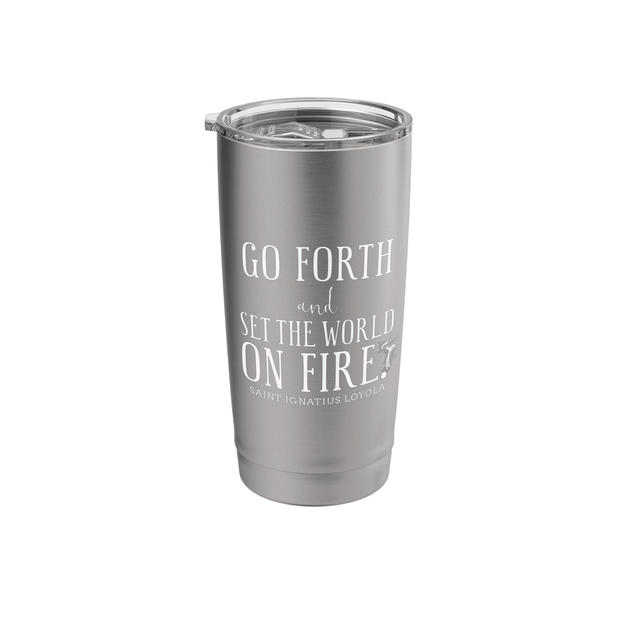 Go Forth & Set the World on Fire Inspirational Catholic Stainless Steel Insulated Tumbler
