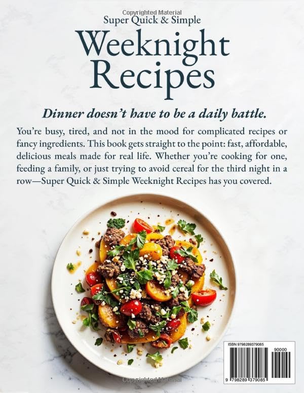 Super Quick & Simple Weeknight Cookbook: 10-Minute, One-Pan, Delicious Recipes for Busy People Who Just Want to Eat and Relax