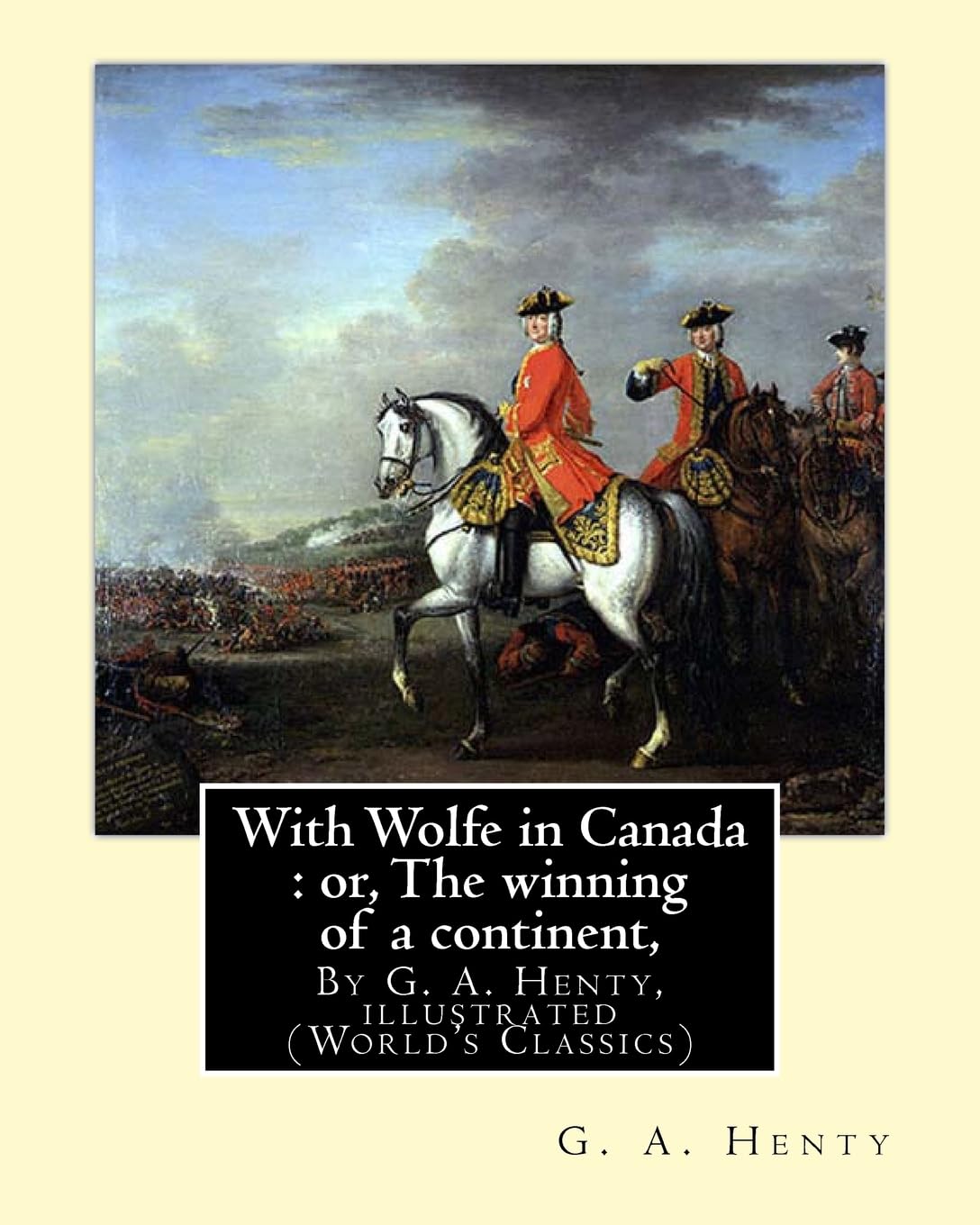 With Wolfe in Canada : or, The winning of a continent, By G. A. Henty: illustrated (World's Classics)