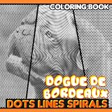 Dogue De Bordeaux Dot Lines Spirals Coloring Book: French Mastiff Spiral Book For Drawing Pages | To Stress Relief | Great Presents For Special Occasion | White Elephants To Relaxation