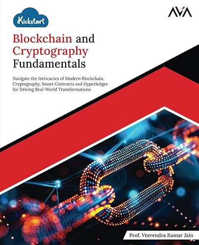 Kickstart Blockchain and Cryptography Fundamentals: Navigate the Intricacies of Modern Blockchain, Cryptography, Smart Contracts, and Hyperledger for ... Real-World Transformations (English Edition)