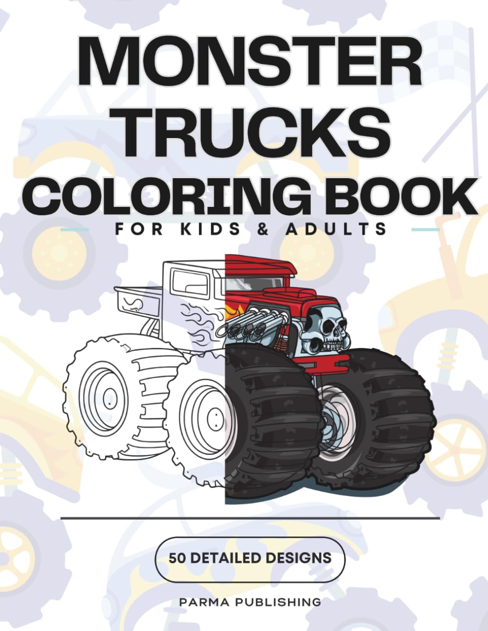 Monster Trucks Coloring Book for Kids: 50 Big, Bold Monster Trucks to Color for Kids Ages 4-8 Who Love Giant Machines