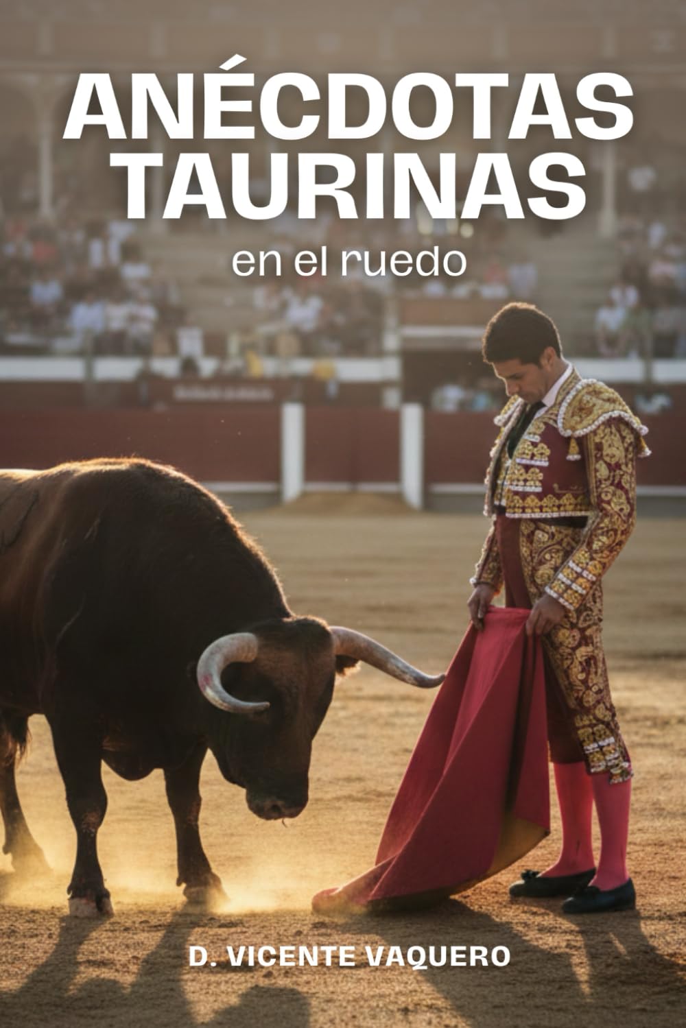 Anécdotas taurinas en el ruedo: Relatos taurinos y pequeñas historias de toros, toreros y plazas. Anécdotas para aficionados taurinos y curiosos ... tauromaquia: 2 (El Ruedo. Colección Taurina)