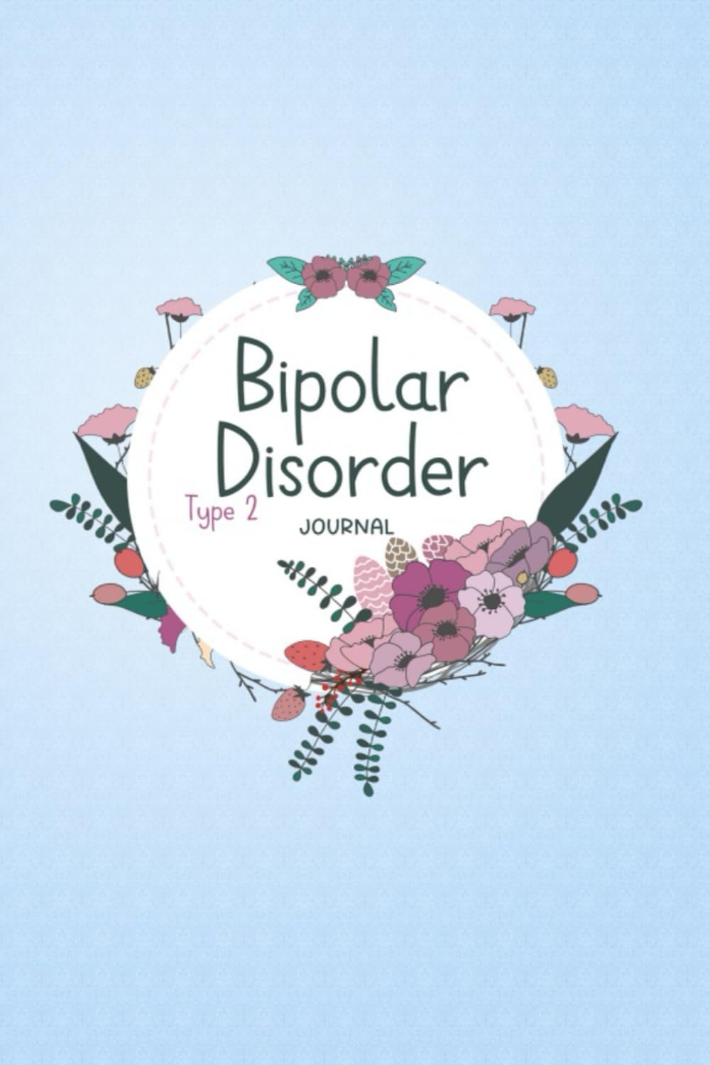 Bipolar Disorder Type 2 Journal: Bipolar Disorder Workbook to track Daily Symptom, Anxiety, Mood, Depression, Sleep and more, with inspirational quotes