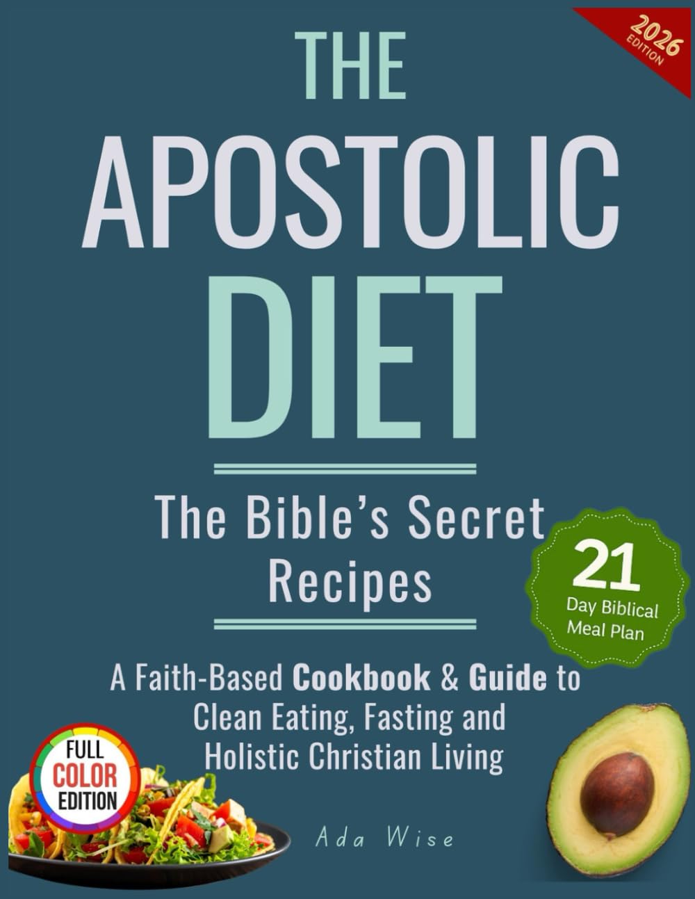 The Apostolic Diet: The Bible’s Secret Recipes & Cookbook—A Faith-Based Guide to Clean Eating, Fasting, and the Sacred Rhythm of Holistic Christian Living (21-Day Meal Plan)