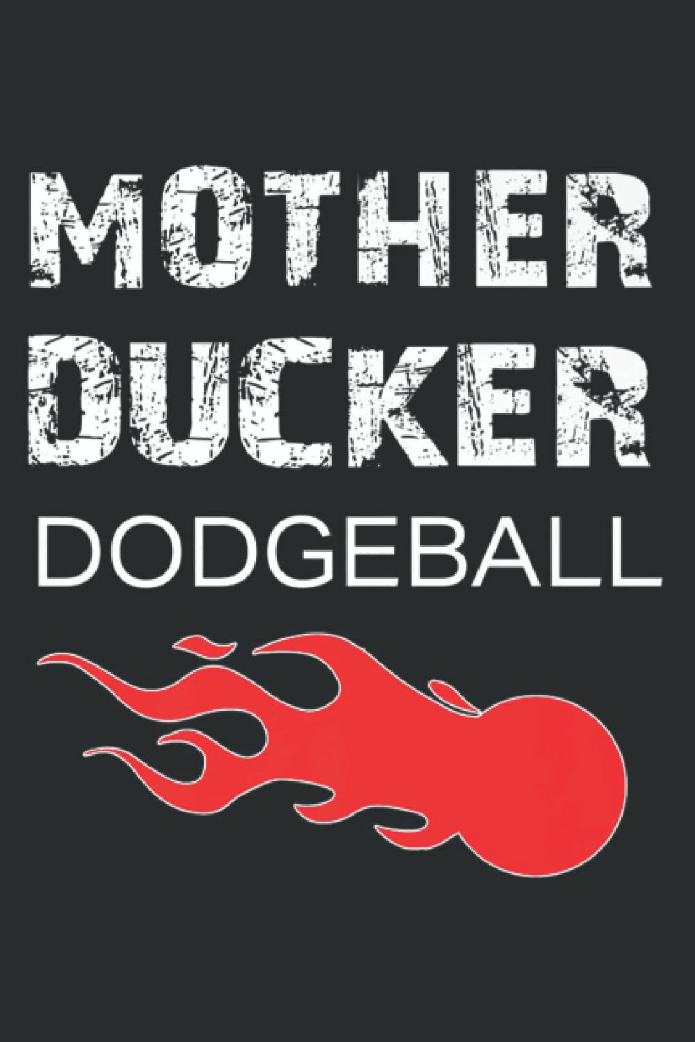 Funny Mother Ducker Dodgeball Gift for a Dodgeball Player: Lined Journal & Diary for Writing & Notes, Memo Diary Subject Notebooks Planner with 6x9 inches, 120 Pages