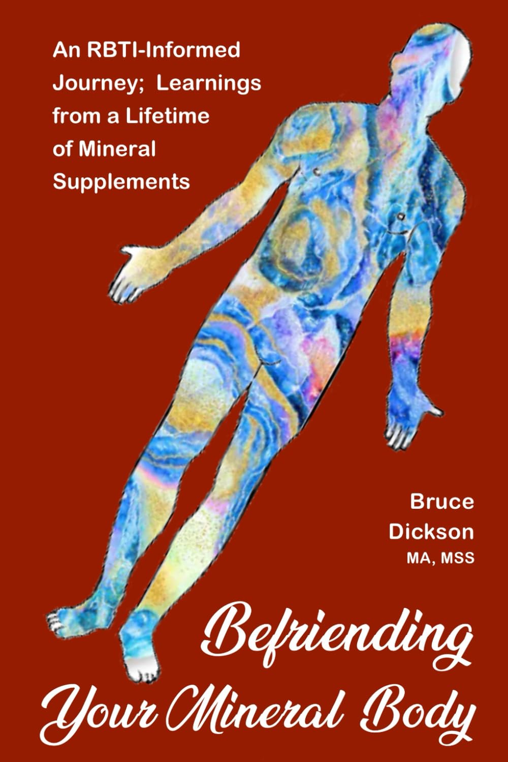 Befriending Your Mineral Body: An RBTI-informed Journey; Learnings from a Lifetime of Mineral Sup (Befriending Your Body)