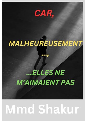 Car, malheureusement, elles ne m'aimaient pas: La douleur de ne pas être aimé en retour (French Edition)