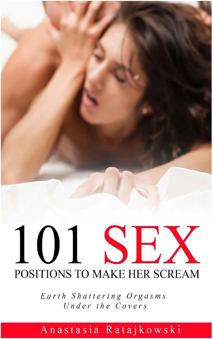 Make Her Scream: 101 Sex Positions (Sex Positions, Sex Positions Book, Sex Books, Tantra, Kama Sutra, Sex Guide, Sex God, Top Sex Positions) Paperback – 6 Aug. 2017