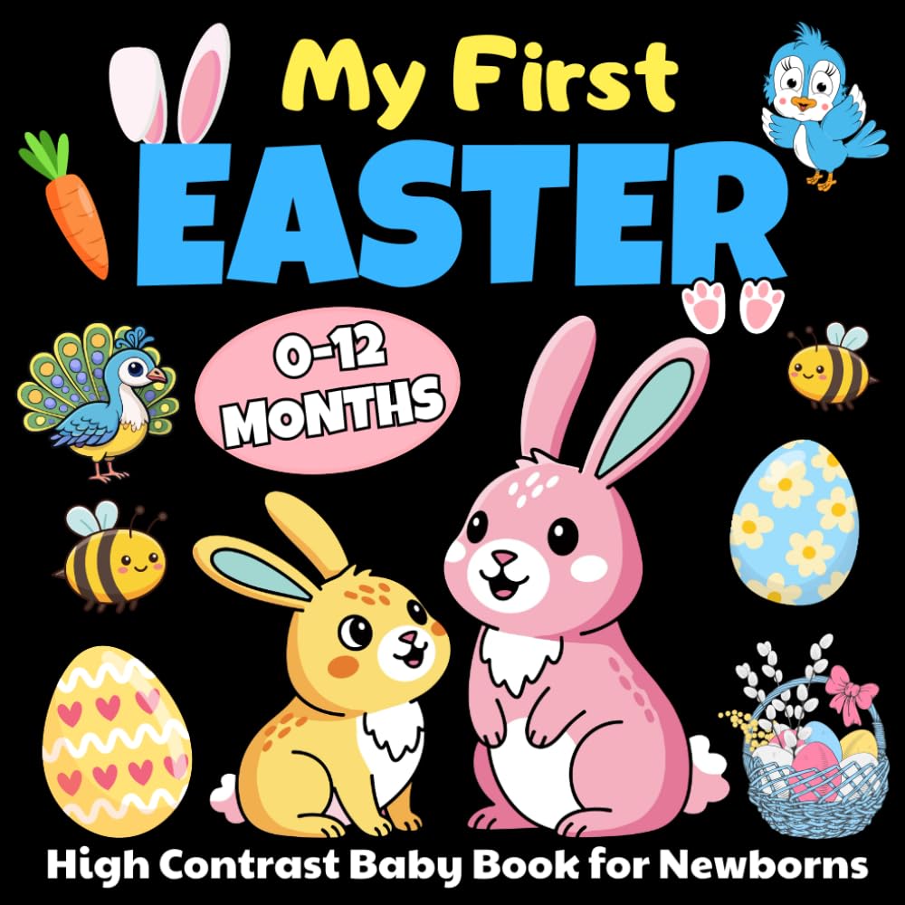 My First Easter High Contrast Baby Book for Newborns 0-12 Months: A High-Contrast Black & White Easter Book for Newborn Visual Development and Early Learning | Easter Basket Stuffers