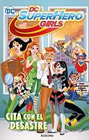 DC Super Hero Girls: Cita con el desastre (Biblioteca Super Kodomo) 8419733717 Book Cover