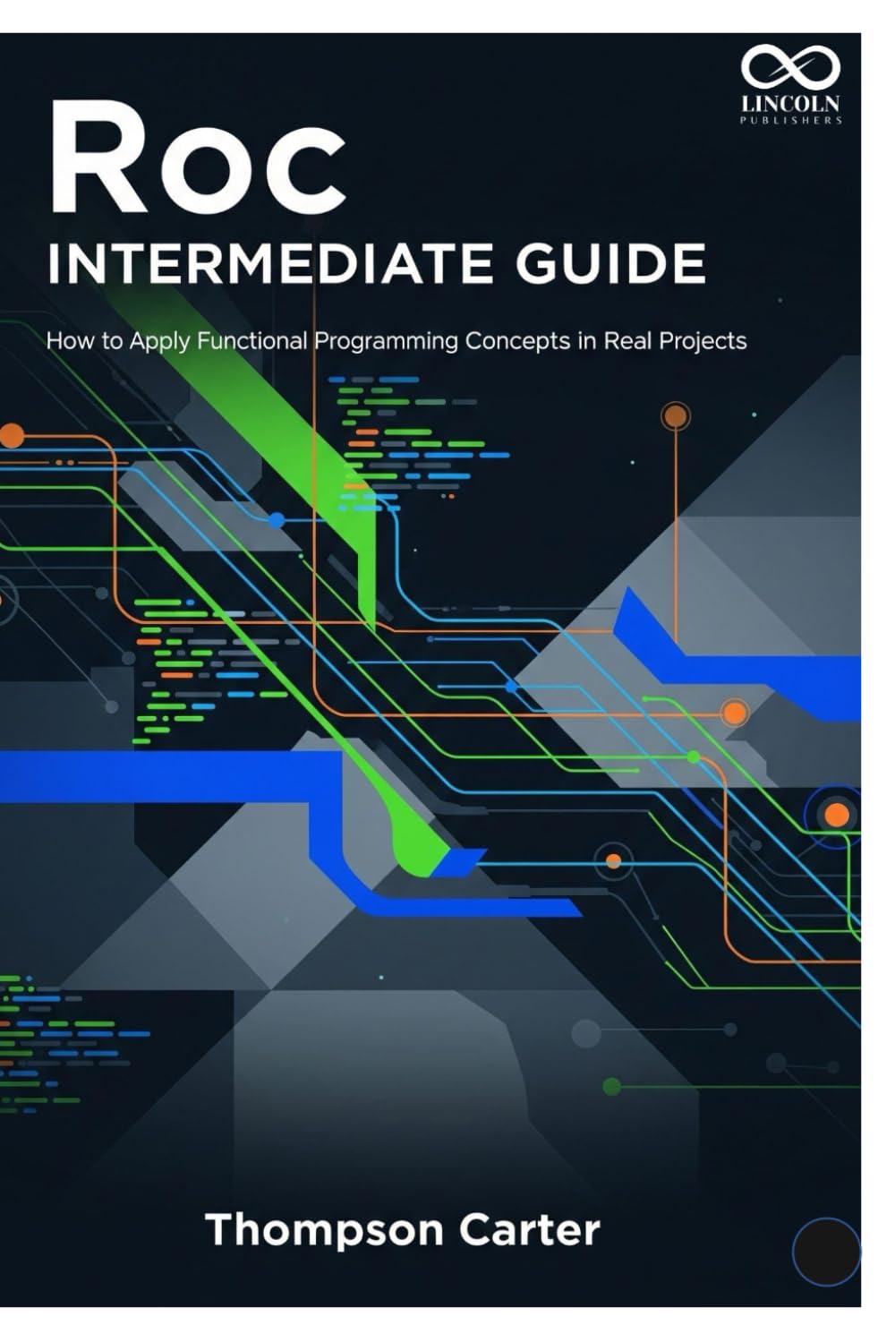 Roc Intermediate Guide: How to Apply Functional Programming Concepts in Real Projects (Mastering Emerging Programming Languages)