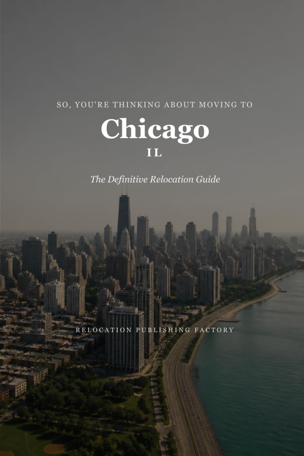 So, You're Thinking About Moving to Chicago: The Definitive Relocation Guide