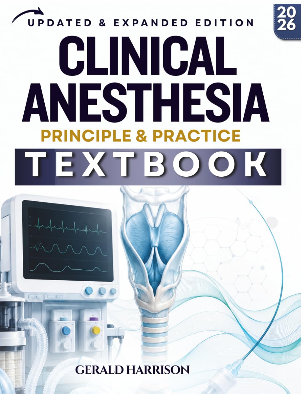 CLINICAL ANESTHESIA TEXTBOOK: A Practical Guide for Safe Anesthetic Care, Airway Management, Pharmacology, Monitoring, and Recovery