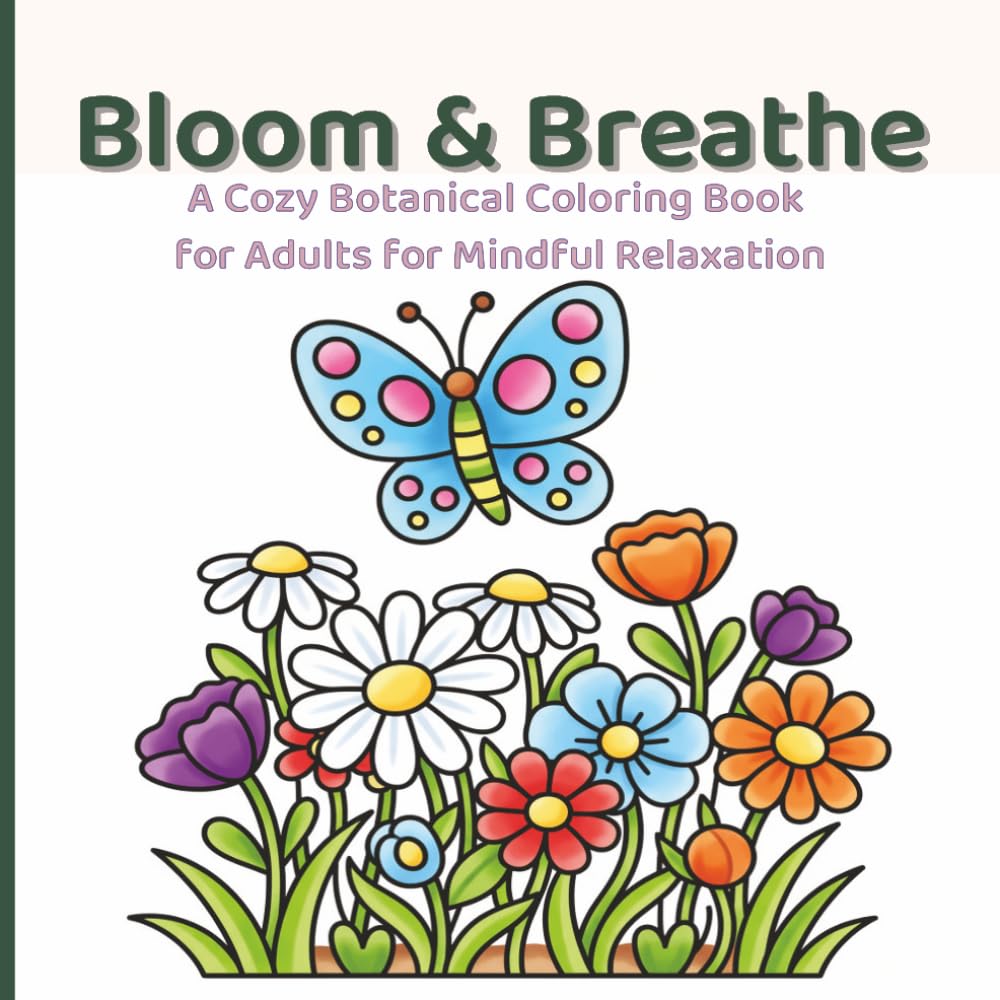 Bloom & Breathe: A Cozy Botanical Coloring Book for Adults with Bold, Easy Flower Designs – Roses, Sunflowers, Wildflowers & Garden Bouquet for Mindful Relaxation. (Petal & Bloom Coloring)