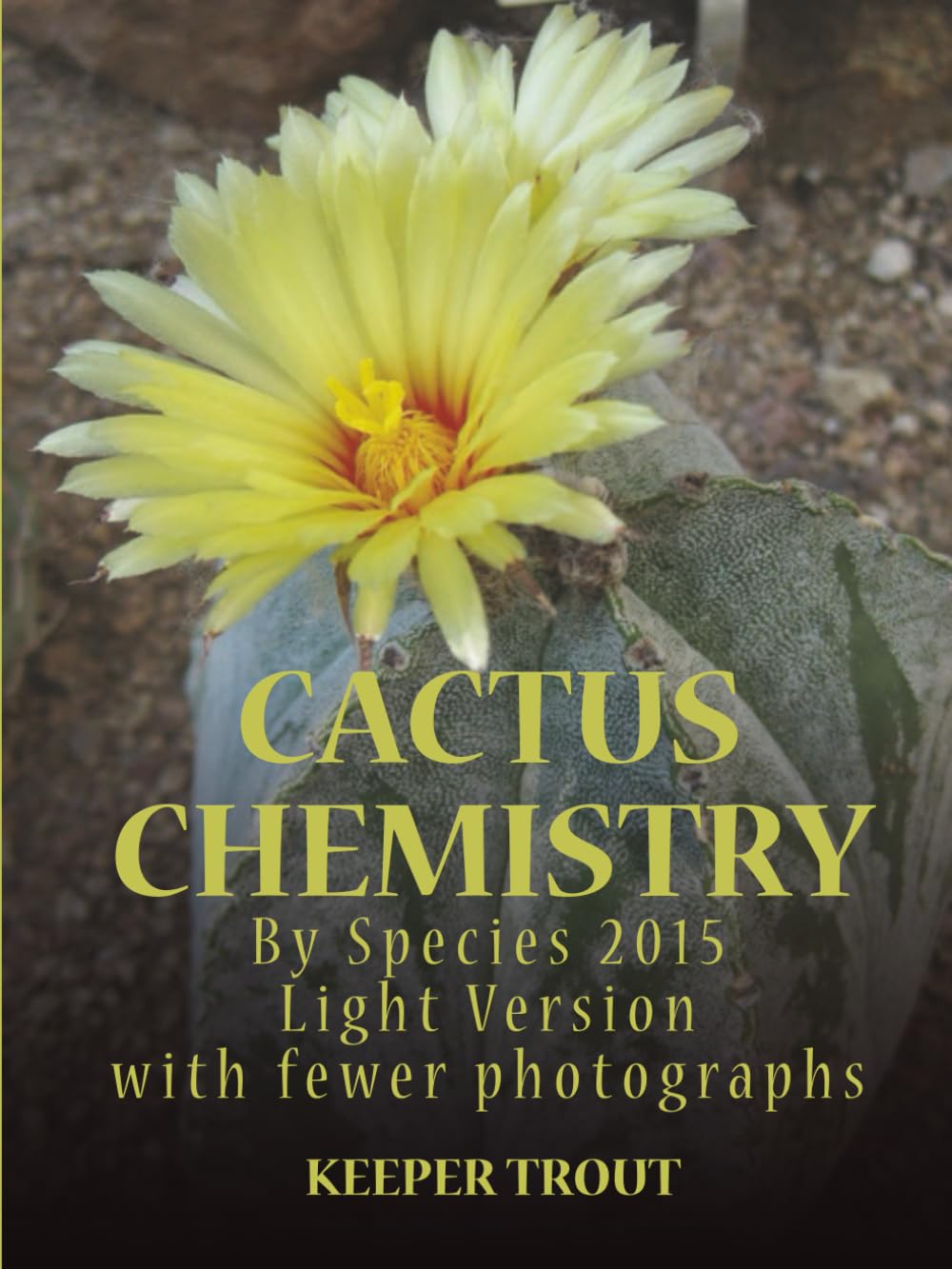 Cactus Chemistry By Species 2015 Light Version with fewer photographs      Paperback – November 3, 2025
