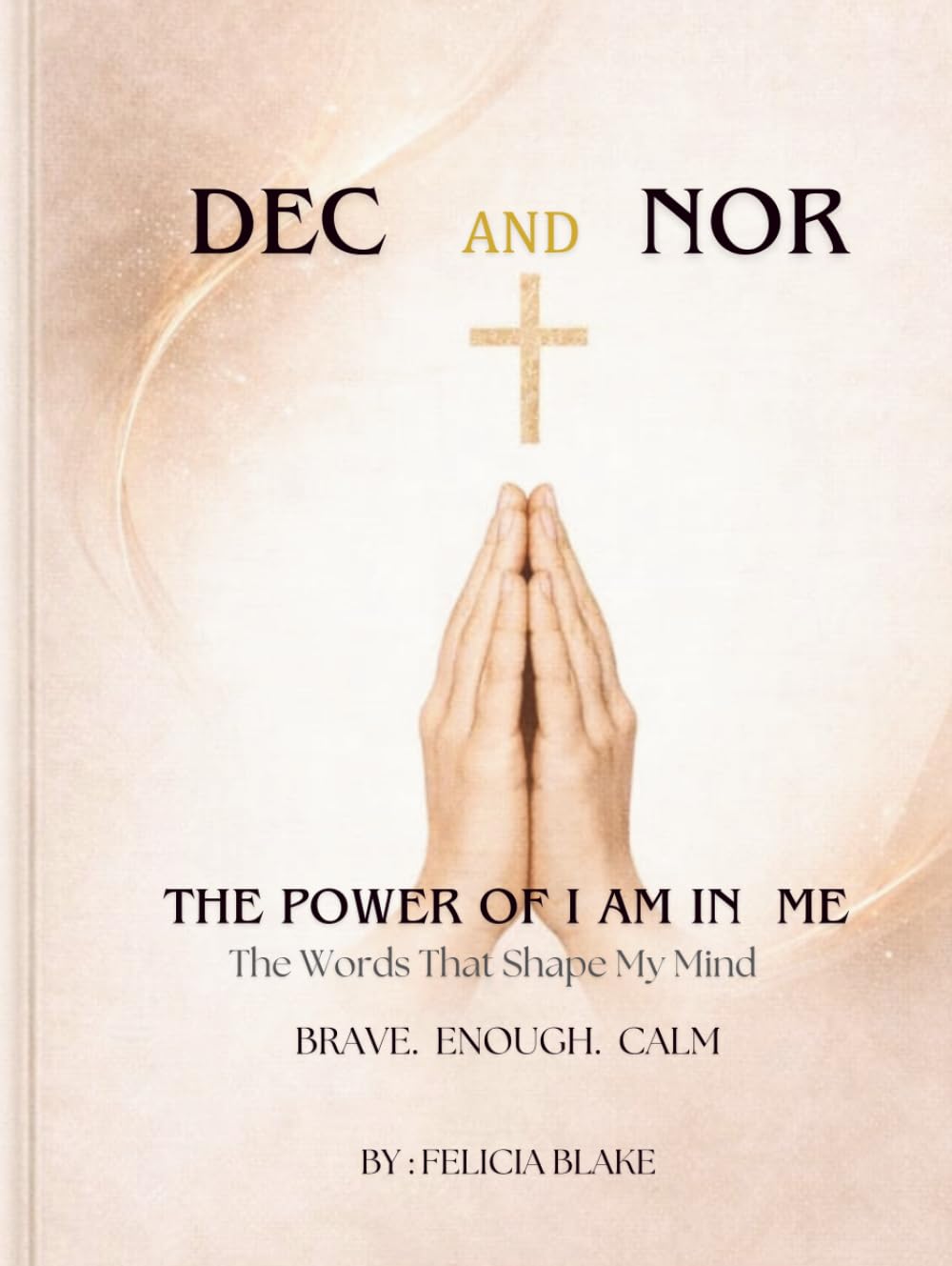 Dec and Nor: The Power Of I AM in Me: The Words that Shape My Mind Brave Enough Calm