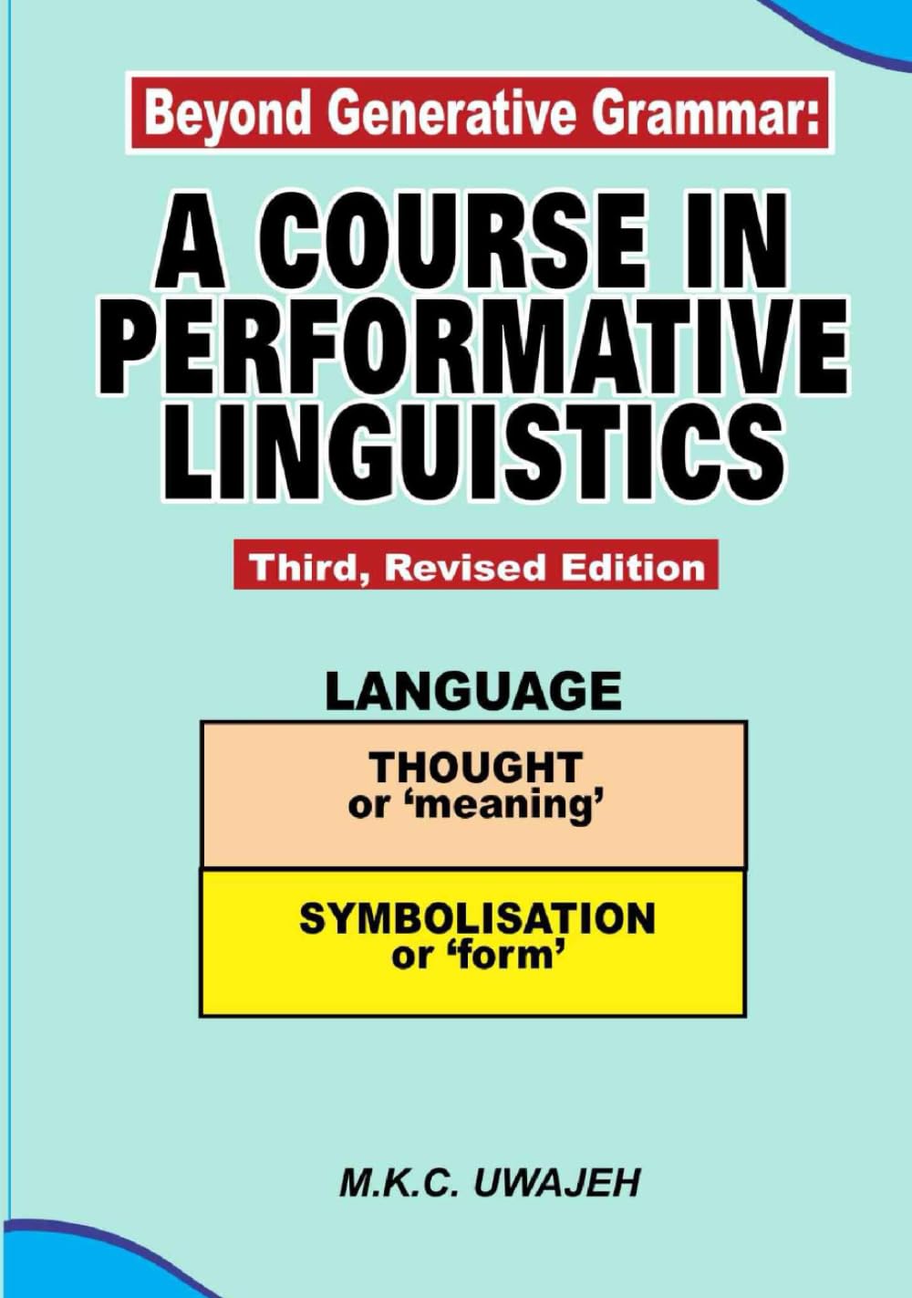 Beyond Generative Grammar: A COURSE IN PERFORMATIVE LINGUISTICS Third, Revised Edition (LINGUISTIC INQUIRY)
