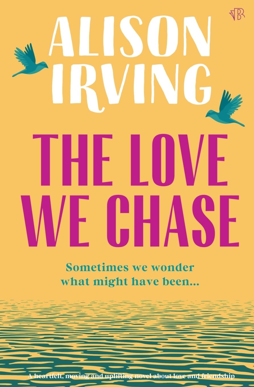The Love We Chase: A heartfelt, moving and uplifting novel about love and friendship