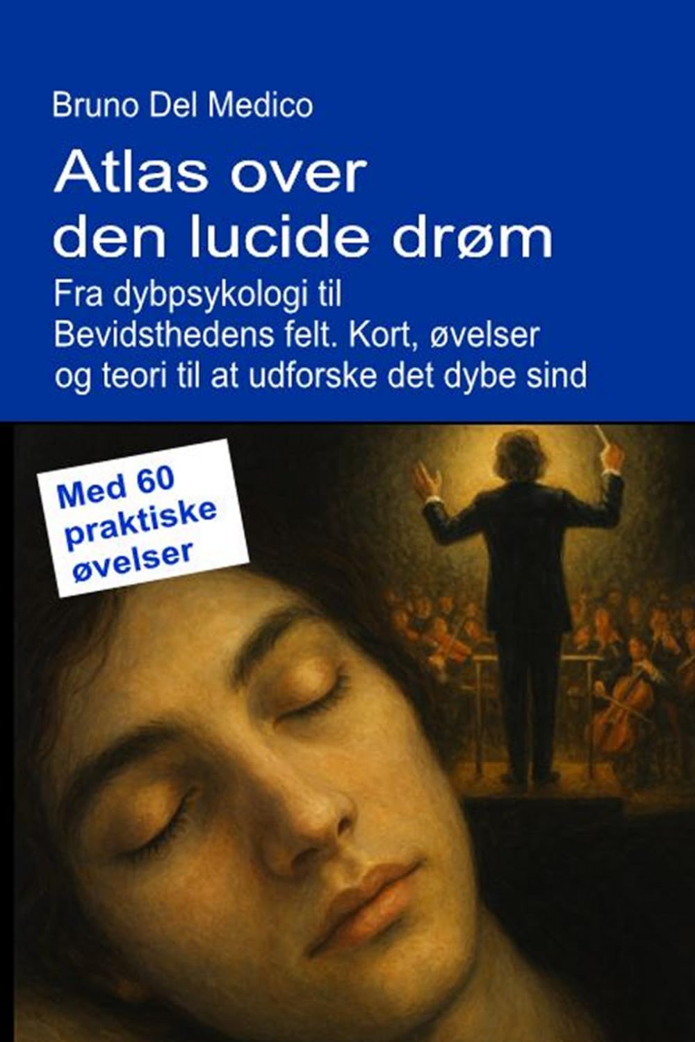Atlas over den lucide drøm. Fra dybpsykologi til Bevidsthedens felt.: Kort, øvelser og teori til at udforske det dybe sind. Med 60 praktiske øvelser. ... Publikationer af Bruno Del Medico på dansk.)