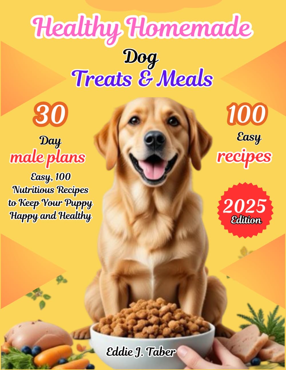 Healthy, Homemade Dog Treats & Meals: Easy, 100 Nutritious Recipes to Keep Your Puppy Happy and Healthy