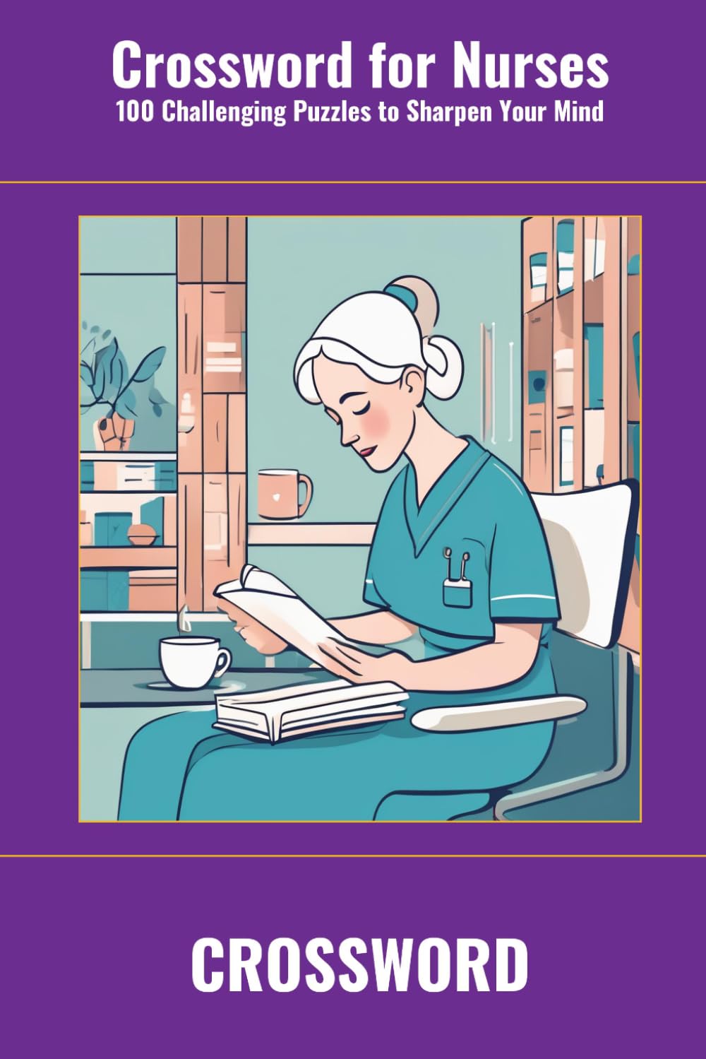 Crossword for Nurses: 100 Challenging Puzzles to Sharpen Your Mind (SharpMind Press Nurses Puzzle Collection)