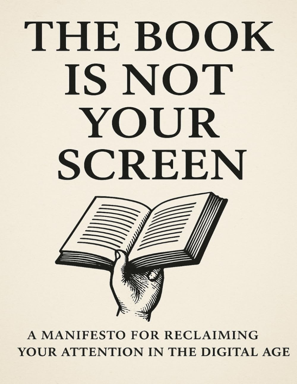 The Book Is Not Your Screen : Reclaiming Presence in a World of Distraction