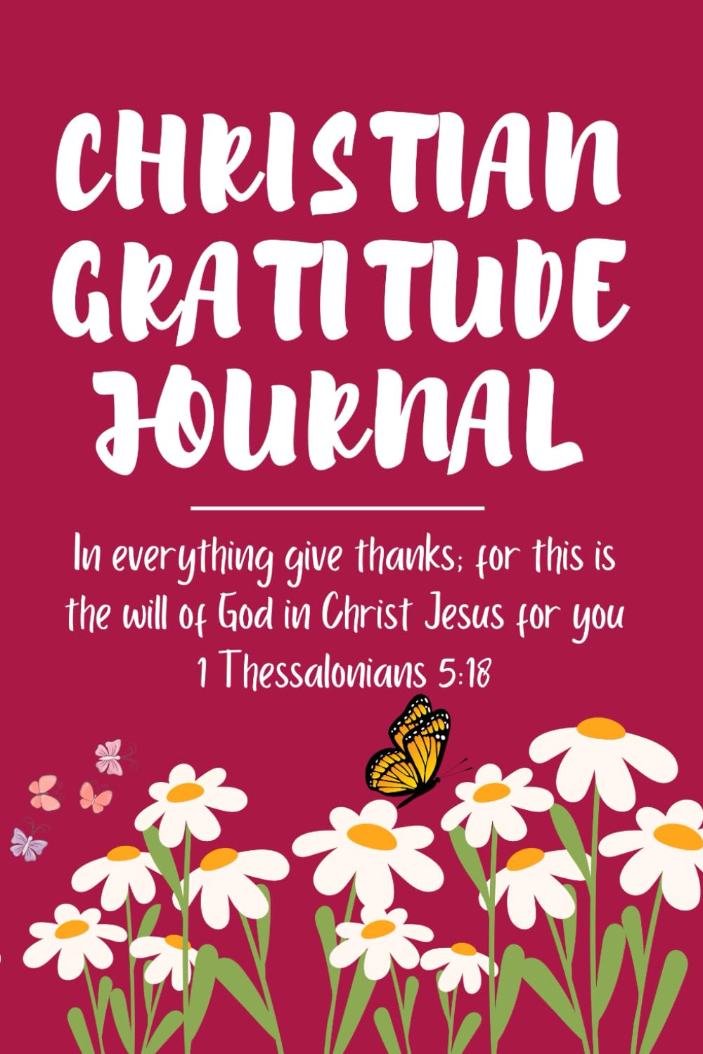 Independently published Christian Gratitude Journal: One-Year Weekly and Daily Thanksfulness, Prayer and Meditation Diary with Bible Verses and Notes