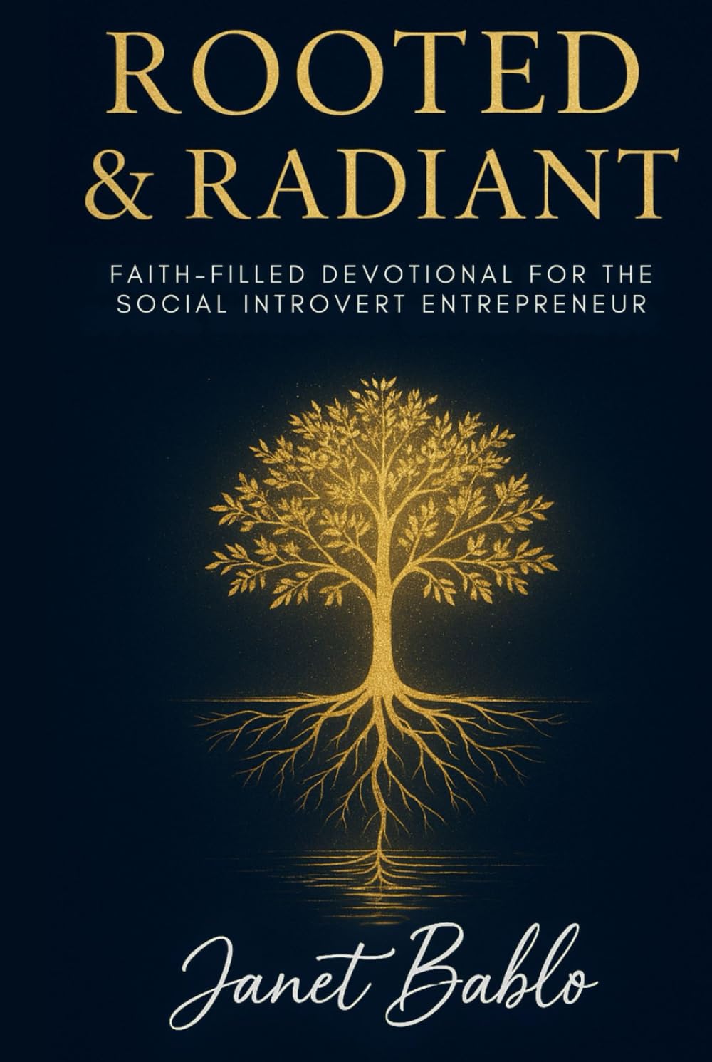 Rooted & Radiant: Faith-Filled Devotional for the Social Introvert Entrepreneur
