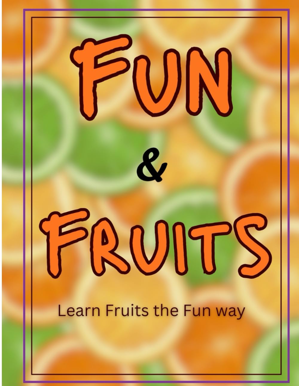 Fun and Fruits: Learn fruit the fun way