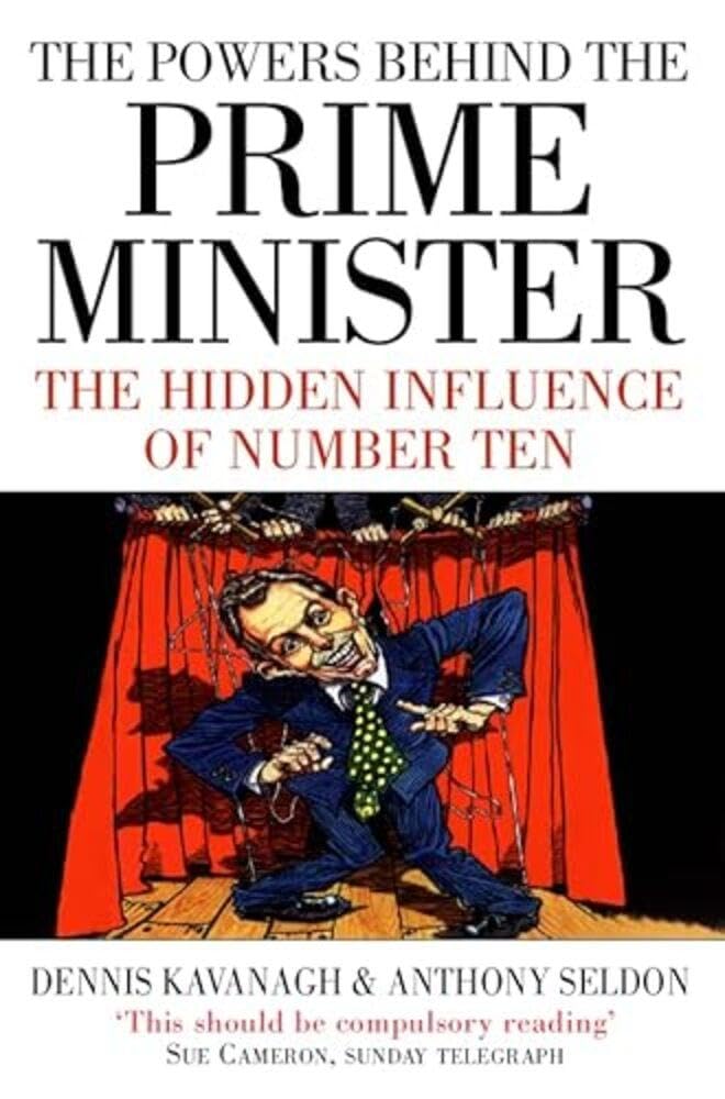 THE POWERS BEHIND THE PRIME MINISTER: The Hidden Influence of Number Ten