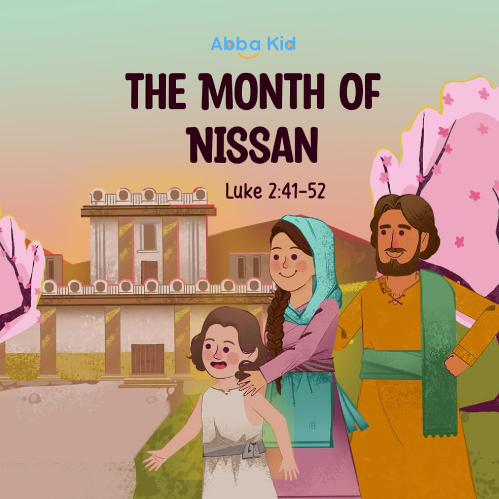 The Month of Nissan: Bible Story for Kids About the Journey to Jerusalem and the Discovery of Jesus in His Father’s House