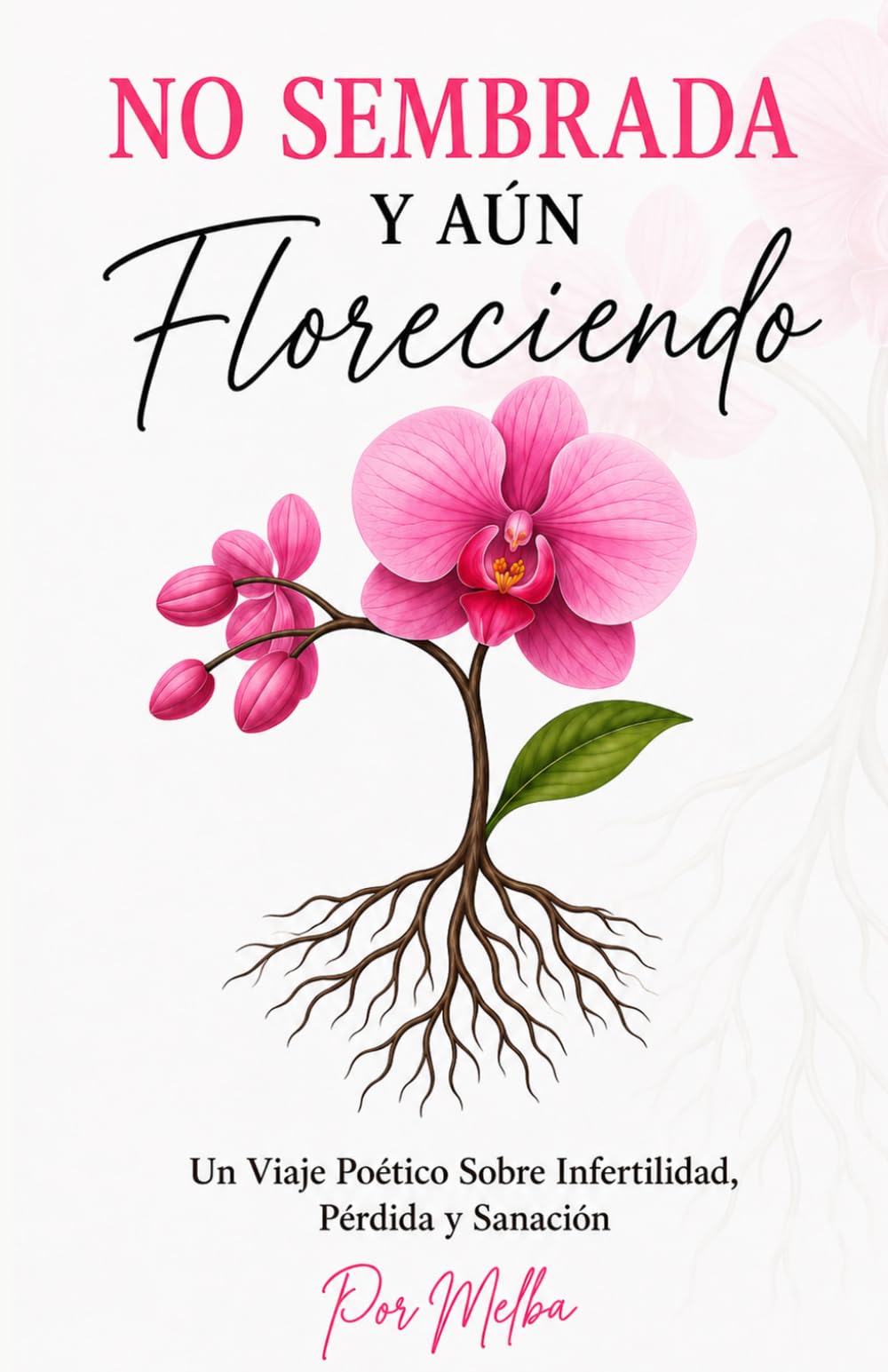 No Sembrada Y Aún Floreciendo: Un Viaje Poético Sobre Infertilidad, Pérdida y Sanación