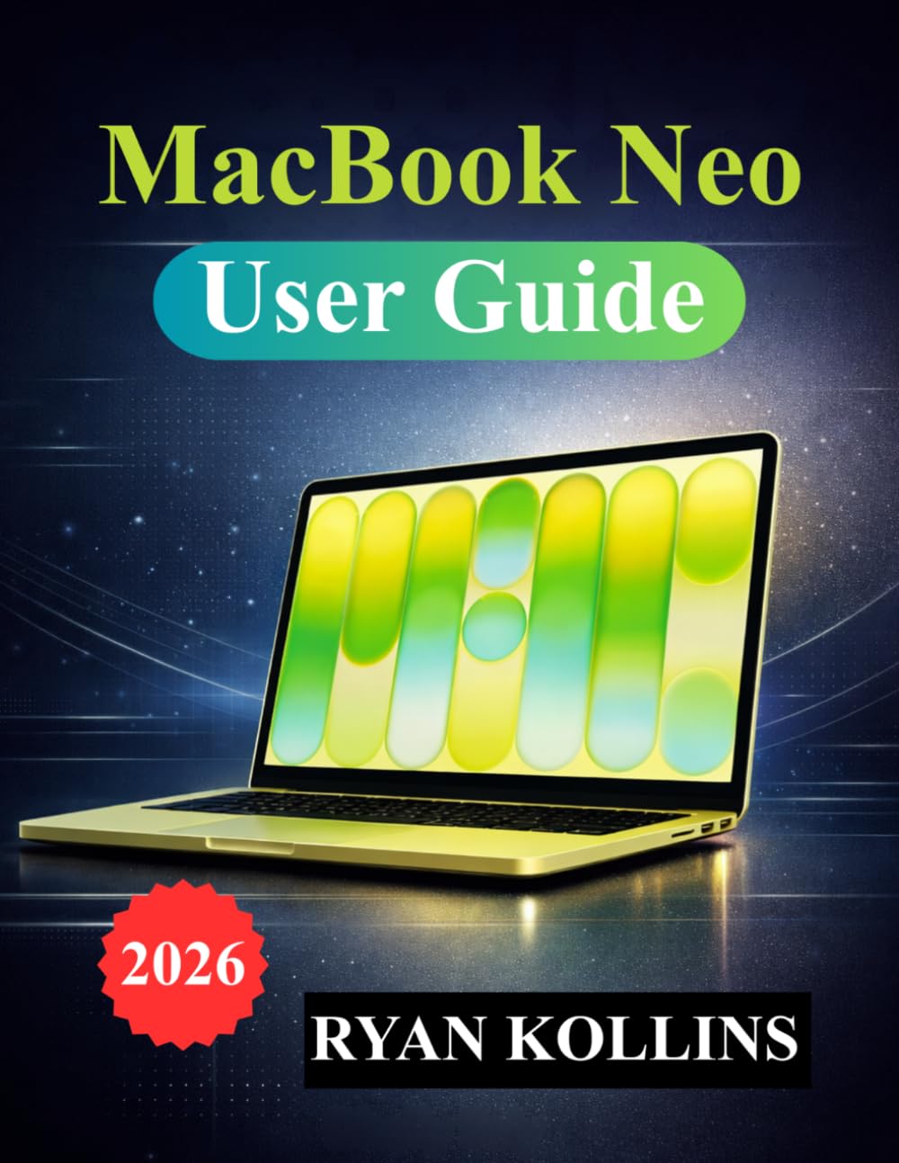 MacBook Neo User Guide: Practical Manual for Setup, macOS, Apps, Customization, and Productivity Tools