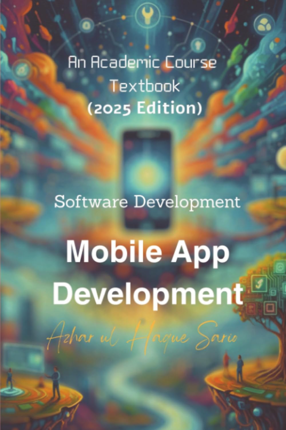 Mobile App Development: Software Development (2025 Edition) An Academic Course Textbook