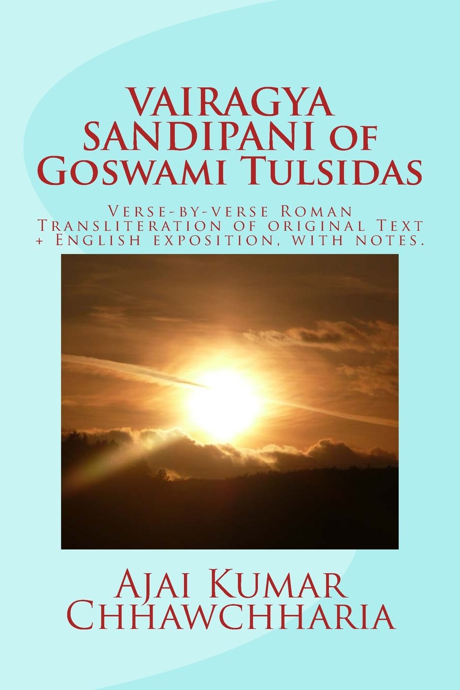 VAIRAGYA SANDIPANI of Goswami Tulsidas: Verse-by-verse Roman Transliteration of original Text + English exposition, with notes.: Volume 8 (Saint-poet Goswami Tulsidas Series:- BOOK 7)
