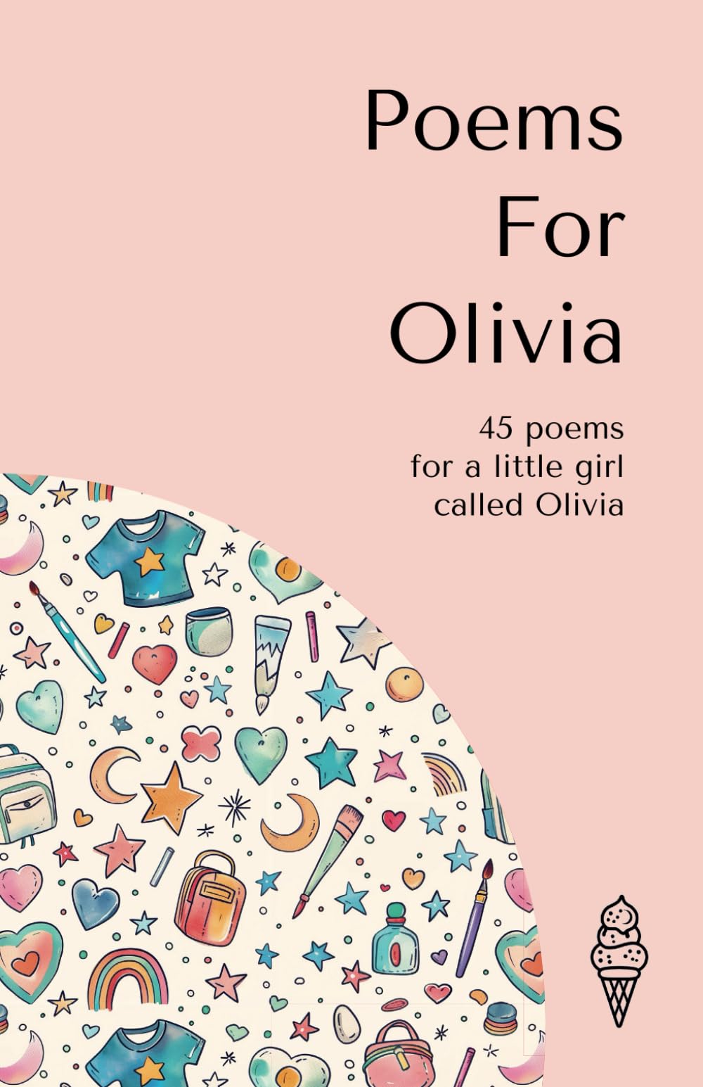 Poems for Olivia: 45 personalised poems for a little girl called Olivia (Personalised Poems for Children)
