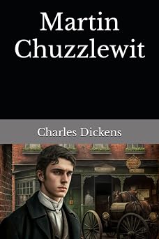 Martin Chuzzlewit The 1844 Literary Fiction Classic Annotated