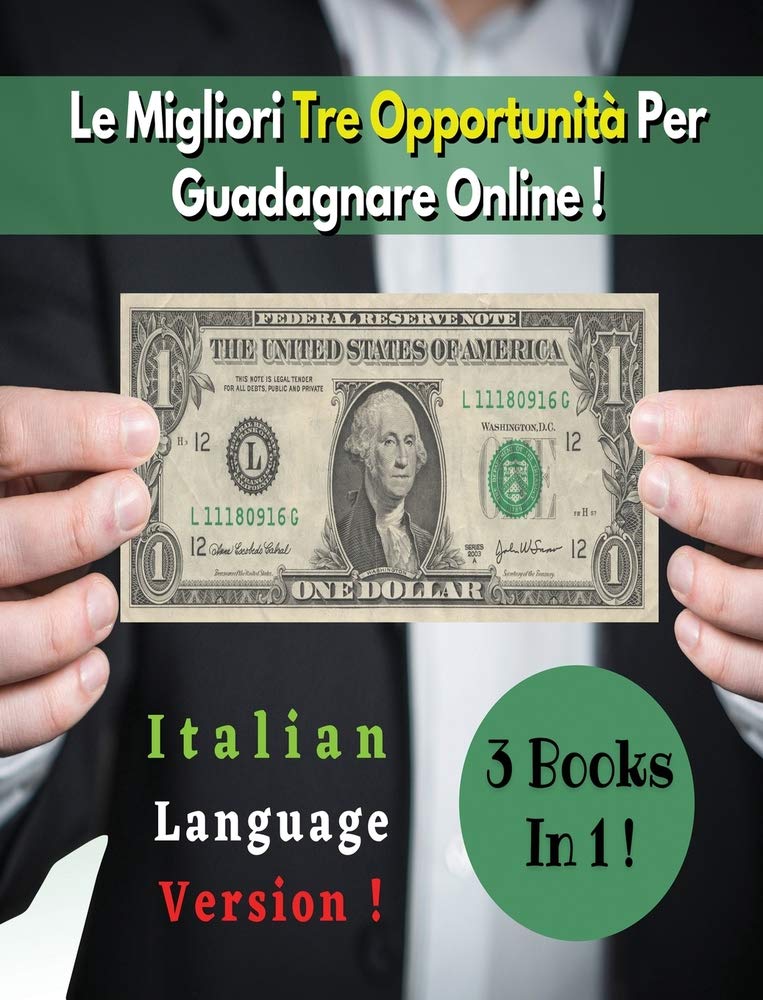 [3 BOOKS In 1] - Le Migliori Tre Opportunità Per Guadagnare Su Internet - (Rigid Cover Version, Italian Language Edition): Questo Libro in Italiano ... Casino' Online, Nel Mercato Forex E Con Il T