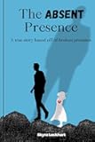 The Absent Presence: A true story based off of broken promises