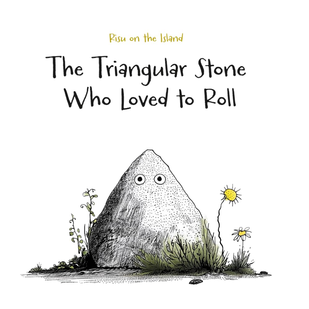 The Triangular Stone Who Loved to Roll: A mindful tale for children and the child within us all: 1 (Little Stone)
