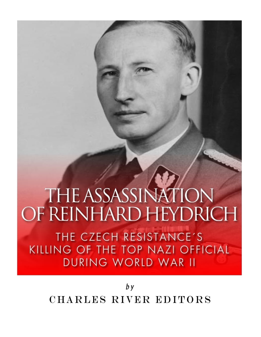 The Assassination of Reinhard Heydrich: The Czech Resistance’s Killing of the Top Nazi Official during World War II