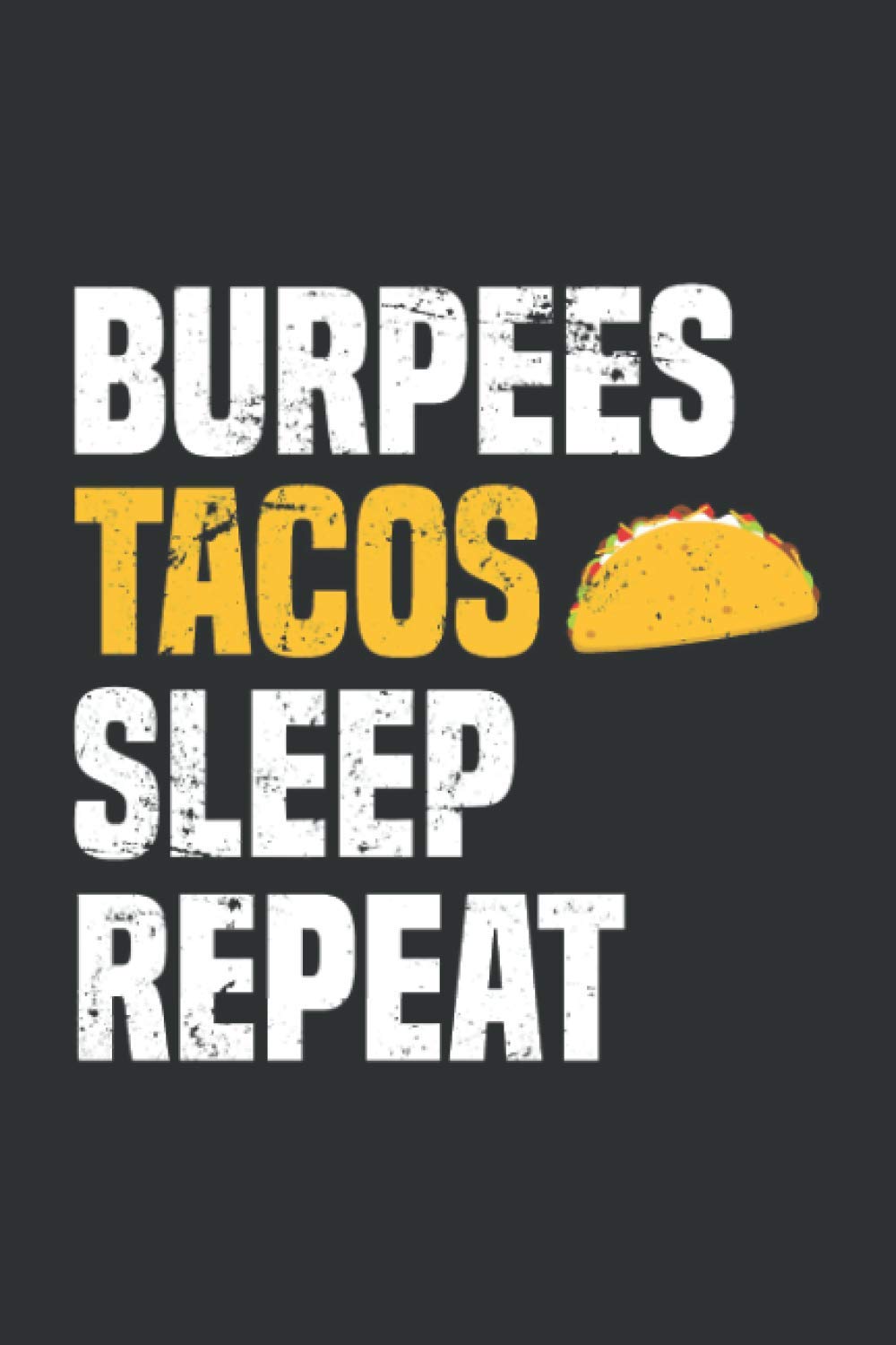 Burpees Tacos Sleep Repeat (Dream Journal): Dream Journal Notebooks, Notebook Journal Never Stop Dreaming-image-40