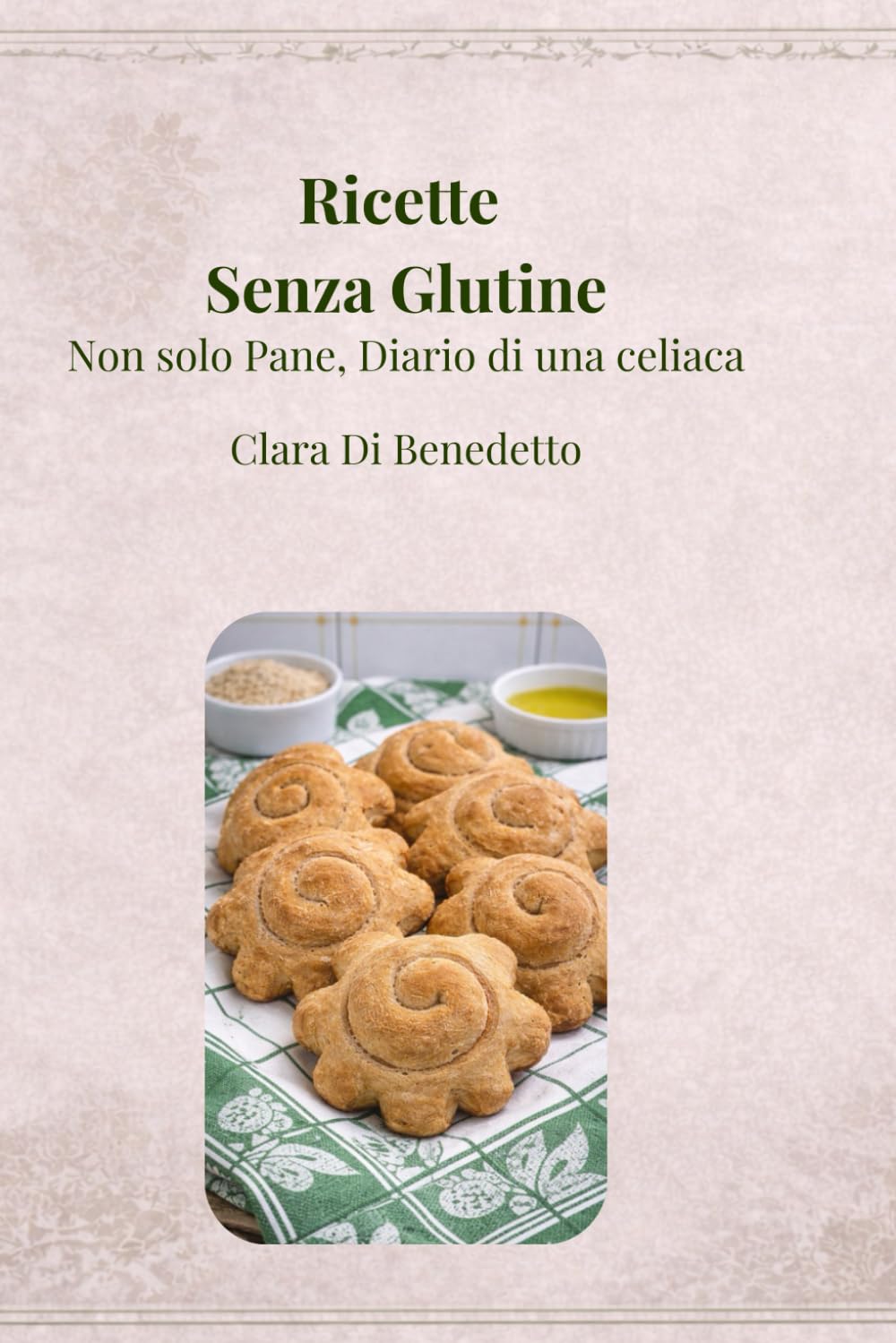 Ricette senza glutine: Non solo pane. Diario di una celiaca