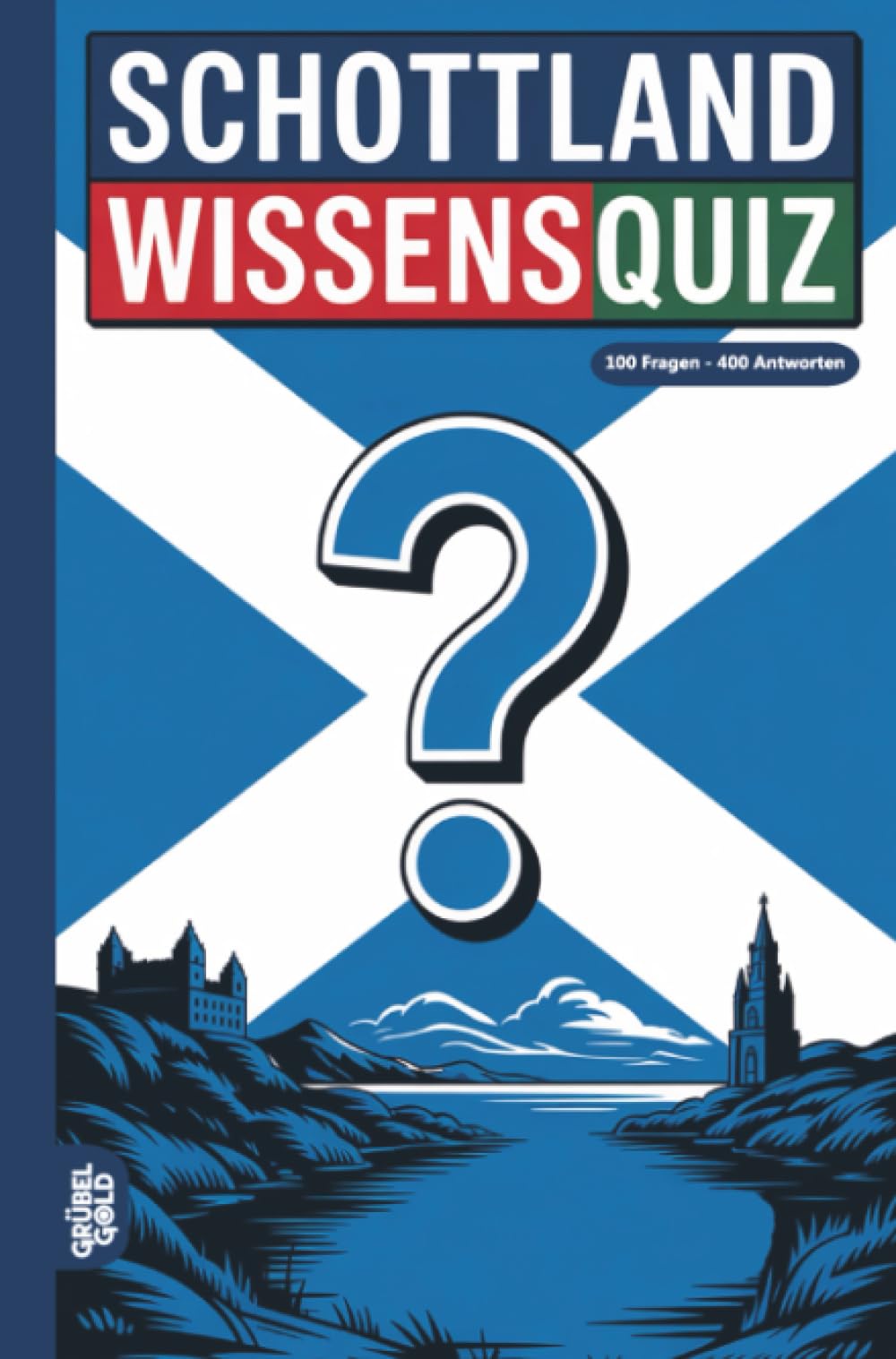Schottland Wissensquiz: 100 Quizfragen über Schottland | Rätsel- und Ratespiel
