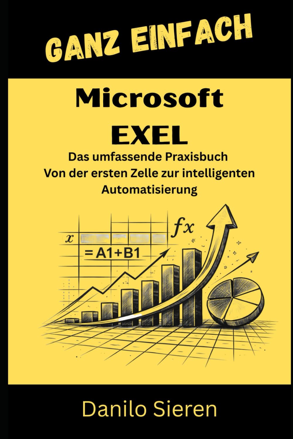 Microsoft Exel: Von der ersten Formel bis zur High-End-Automatisierung mit VBA und Power Query.: 16 (Ganz Einfach)