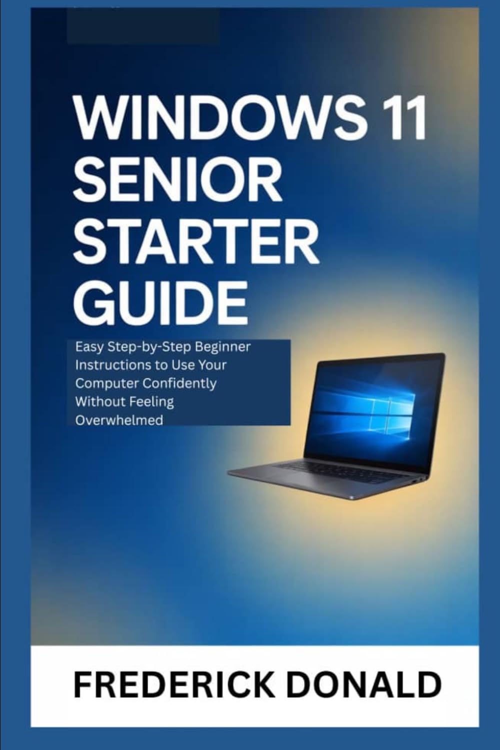 Windows 11 Senior Starter Guide: Easy Step-by-Step Beginner Instructions to Use Your Computer Confidently Without Feeling Overwhelmed