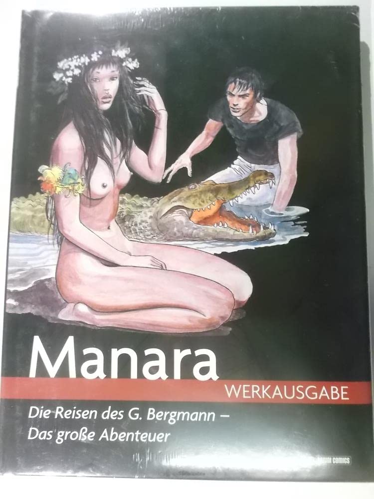 Milo Manara Werkausgabe 07: Die Reisen des G. Bergmann - Das große Abenteuer