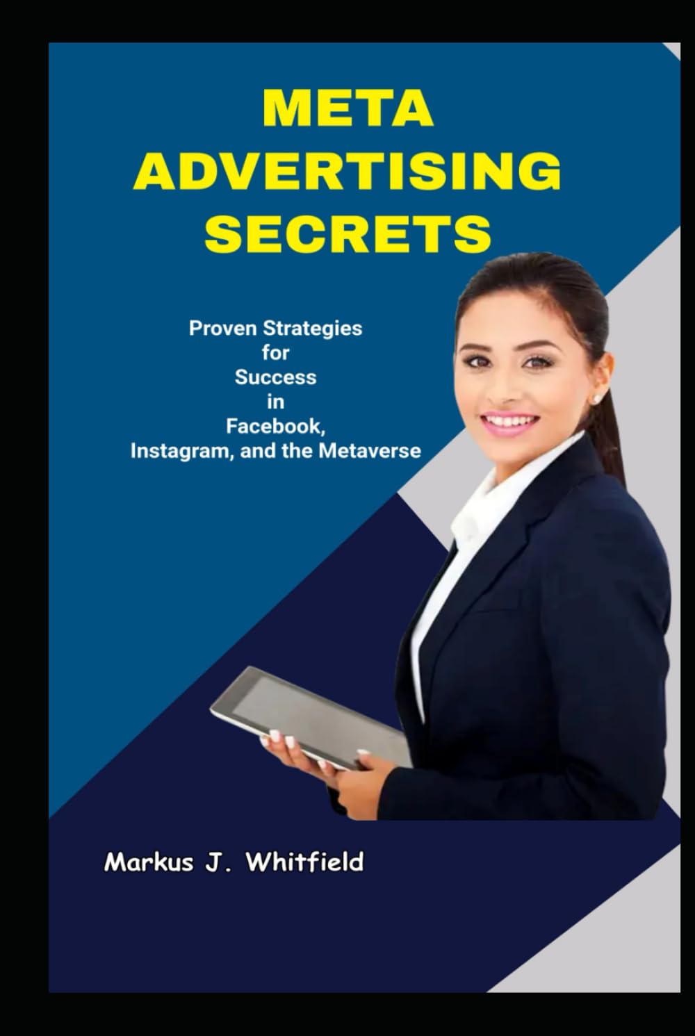 Meta Advertising Secrets Proven Strategies for Success in Facebook, Instagram, and the Metaverse